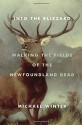 Into the Blizzard: Walking the Fields of the Newfoundland Dead - Michael Winter