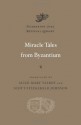 Miracle Tales from Byzantium - Alice-Mary Talbot, Scott Fitzgerald Johnson