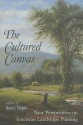 The Cultured Canvas: New Perspectives on American Landscape Painting - Nancy Siegel