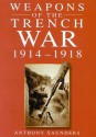 Weapons of the Trench War, 1914-1918 - Anthony Saunders