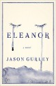 Eleanor: A Novel - Jason Gurley