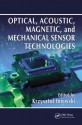 Optical, Acoustic, Magnetic, and Mechanical Sensor Technologies - Krzysztof Iniewski