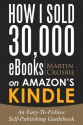 How I Sold 30 000 eBooks on Amazon's Kindle-An Easy-To-Follow - Martin Crosbie