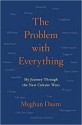 The Problem with Everything: My Journey through the New Culture Wars - Meghan Daum