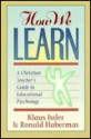 How We Learn: A Christian Teacher's Guide to Educational Psychology - Klaus Issler