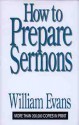 How To Prepare Sermons - William Evans