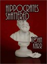 Hippocrates Shattered - John Karr