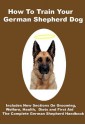 How To Train Your German Shepherd Dog: Includes Training, Grooming, Health, diets and dog First Aid - David Dee