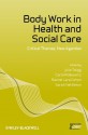 Body Work in Health and Social Care: Critical Themes, New Agendas (Sociology of Health and Illness Monographs) - Julia Twigg, Carol Wolkowitz, Rachel Lara Cohen, Sarah Nettleton