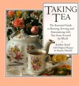 Taking Tea: The Essential Guide to Brewing, Serving, and Entertaining with Teas from Around the World - Andrea Israel, Pamela Mitchell