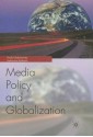 Globalization and Media Policy: History, Culture, Politics - Paula Chakravartty, Katharine Sarikakis