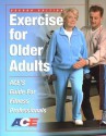 Exercise for Older Adults: Ace's Guide for Fitness Professionals - American Council on Exercise, Cedric X. Bryant, Daniel J. Green, American Council on Education (ACE)