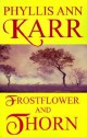 Frostflower and Thorn - Phyllis Ann Karr