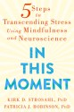 In This Moment: Five Steps to Transcending Stress Using Mindfulness and Neuroscience - Kirk D. Strosahl, Patricia J. Robinson