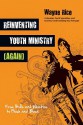 Reinventing Youth Ministry (Again): From Bells and Whistles to Flesh and Blood - Wayne Rice