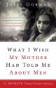 What I Wish My Mother Had Told Me about Men: 12 Secrets Toward Greater Intimacy - Julie Gorman