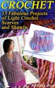 Crochet: 15 Fabulous Projects Of Light Crochet Scarves And Shawls: (Light Crochet Shawls, Crocheting Books) (book crochet, crochet books patterns) - Adrienne Sun