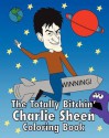 The Totally Bitchin' Charlie Sheen Coloring Book - Jeff Pollack, Lane Steinberg, Liz Champagne