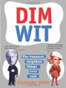 Dim Wit: The Funniest, Stupidest Things Ever Said - Rosemarie Jarski