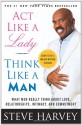 Act Like a Lady, Think Like a Man: What Men Really Think About Love, Relationships, Intimacy, and Commitment - Steve Harvey