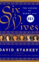 Six Wives: The Queens of Henry VIII - David Starkey