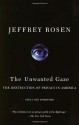 The Unwanted Gaze: The Destruction of Privacy in America - Jeffrey Rosen