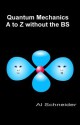 Quantum Mechanics A-Z Without the Bs - Al Schneider