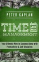 TIME MANAGEMENT: Your Ultimate Way to Success Along with - Productivity & Self Discipline (Willpower, Time Management Techniques, Declutter, Procrastination, Efficiency, Goal Setting, Personal Goals) - Peter Kaplan, Bridget Stork, Time Management