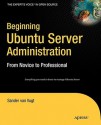 Beginning Ubuntu Server Administration: From Novice to Professional (Expert's Voice) - Sander van Vugt