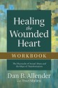 Healing the Wounded Heart Workbook: The Heartache of Sexual Abuse and the Hope of Transformation - Dan B. Allender, Traci Mullins