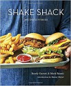 Shake Shack: Recipes & Stories - Mark Rosati, Randy Garutti, Dorothy Kalins, Danny Meyer