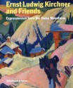 Ernst Ludwig Kirchner and Friends: Expressionism from the Swiss Mountains - Beat Stutzer, Samuel Vitali, Han Steenbruggen, Matthias Frehner