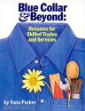 Blue Collar & Beyond: Resumes for Skilled Trades & Services - Yana Parker