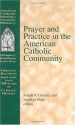 Prayer and Practice in the American Catholic Community - Joseph P. Chinnici