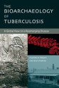 The Bioarchaeology of Tuberculosis: A Global View on a Reemerging Disease - Charlotte A. Roberts, Jane E. Buikstra, Jane Buikstra