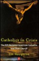 Catholics in Crisis: The Rift Between American Catholics and Their Church - Jim Naughton