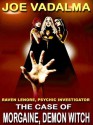 The Case of Morgaine, the Demon Witch [Raven Lenore, Psychic Investigator #5] - Joe Vadalma