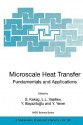 Microscale Heat Transfer - Fundamentals and Applications: Proceedings of the NATO Advanced Study Institute on Microscale Heat Transfer - Fundamentals and Applications in Biological and Microelectromechanical Systems, Cesme-Izmir, Turkey, 18-30 July, 2004 - Sadik Kakag, Y. Bayazitoglu, L. Vasiliev