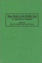 Mass Media in the Middle East: A Comprehensive Handbook - Hamid Mowlana, Yahya R. Kamalipour