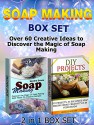 Soap Making Box Set: Over 60 Creative Ideas to Discover the Magic of Soap Making (Soap Making Box Set, Soap Making Books, Soap Making Business) - Sandra Evans, Rosalie Howard