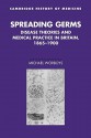 Spreading Germs: Disease Theories and Medical Practice in Britain, 1865 1900 - Michael Worboys