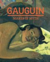 Gauguin: Maker of Myth - Paul Gauguin, Tamar Garb