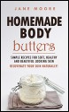 Homemade Body Butters: Simple Recipes for Soft, Healthy, and Beautiful Looking Skin. Rejuvenate your Skin Naturally! - Jane Moore