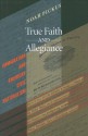 True Faith and Allegiance: Immigration and American Civic Nationalism - Noah M.J. Pickus