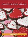 Valentine's Day Greats: Delicious Valentine's Day Recipes, the Top 89 Valentine's Day Recipes - Jo Franks