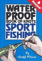 Waterproof Book of Knots: Sport Fishing Knots - Geoff Wilson