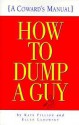 How to Dump a Guy: A Coward's Manual - Kate Fillion, Ellen Ladowsky