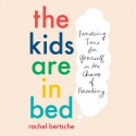 The Kids Are in Bed - Rachel Bertsche