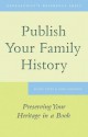 Publish Your Family History: Preserving Your Heritage in a Book - Susan Yates, Greg Ioannou