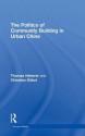 The Politics of Community Building in Urban China. Thomas Heberer and Christian Gbel - Thomas Heberer, Christian Gabel, Christian G. Bel